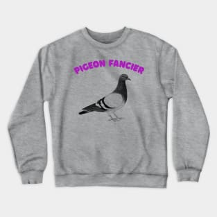 Pigeon Fancier - Humorous Ornithology Lover Gift Crewneck Sweatshirt